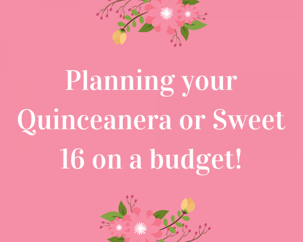 How to plan your Quince or Sweet 16 on a budget! 