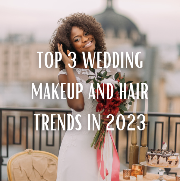 Top 3 Wedding Makeup and Hair Trends in 2023