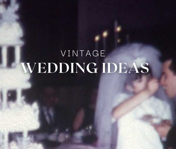 Vintage Wedding Ideas: Timeless Charm for Your Big Day